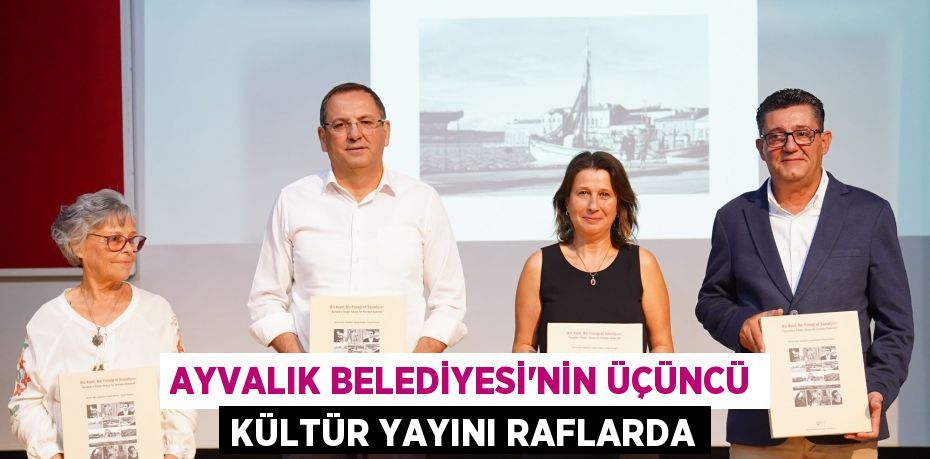 AYVALIK BELEDİYESİ’NİN ÜÇÜNCÜ KÜLTÜR YAYINI RAFLARDA