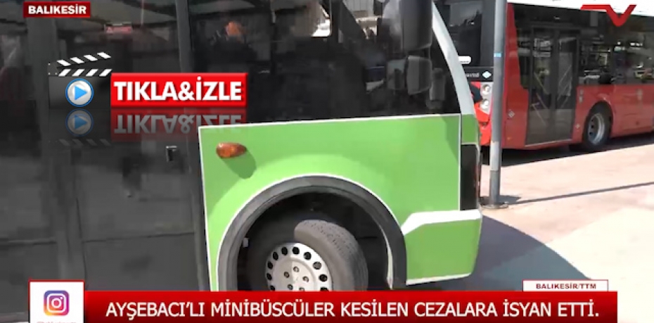 AYŞEBACI'LI MİNİBÜSCÜLER KESİLEN CEZALARA İSYAN ETTİ