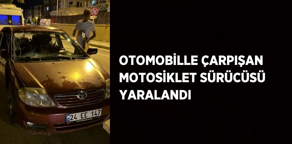 OTOMOBİLLE ÇARPIŞAN MOTOSİKLET SÜRÜCÜSÜ YARALANDI