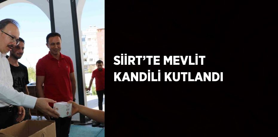 SİİRT’TE MEVLİT KANDİLİ KUTLANDI