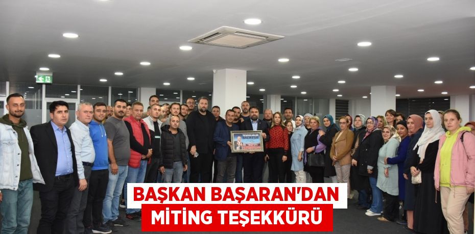 BAŞKAN BAŞARAN’DAN  MİTİNG TEŞEKKÜRÜ