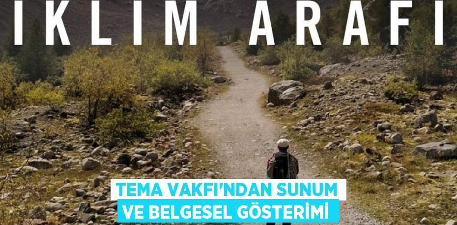 TEMA VAKFI'NDAN SUNUM VE BELGESEL GÖSTERİMİ