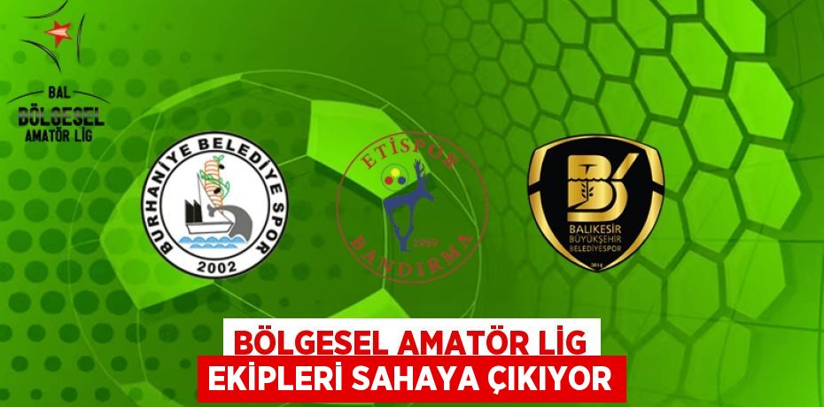 BÖLGESEL AMATÖR LİG EKİPLERİ SAHAYA ÇIKIYOR