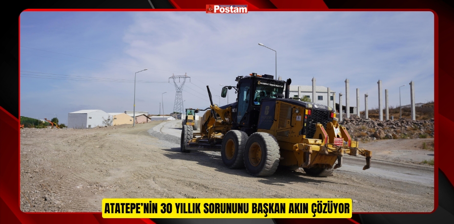 ATATEPE’NİN 30 YILLIK SORUNUNU BAŞKAN AKIN ÇÖZÜYOR