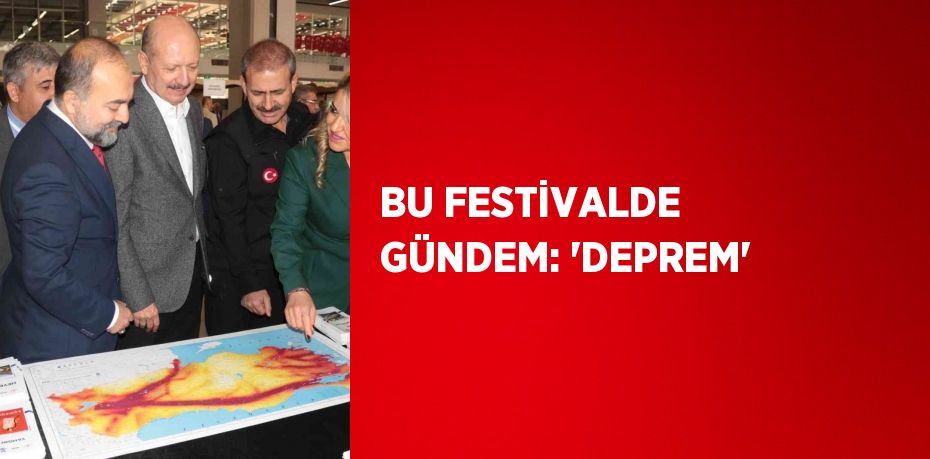 BU FESTİVALDE GÜNDEM: 'DEPREM'