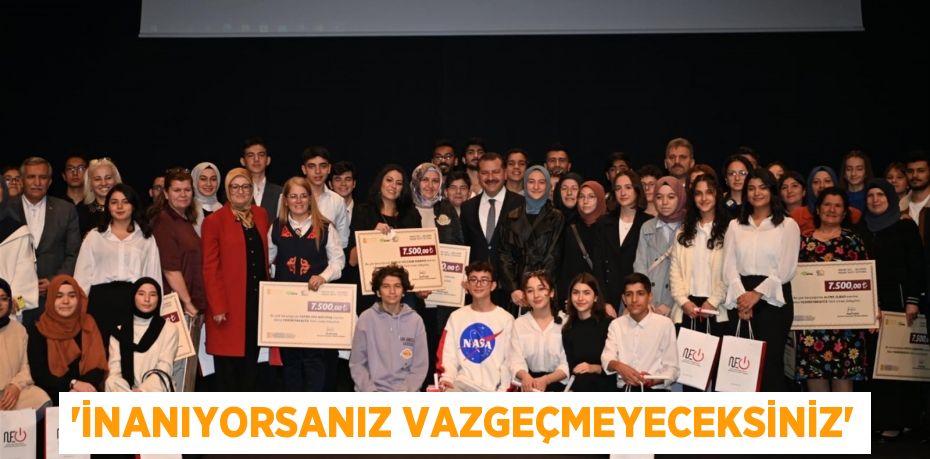 “İnanıyorsanız vazgeçmeyeceksiniz”