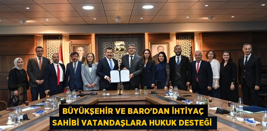 BÜYÜKŞEHİR VE BARO’DAN İHTİYAÇ SAHİBİ VATANDAŞLARA HUKUK DESTEĞİ