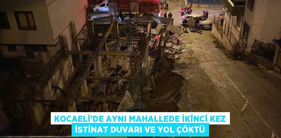 KOCAELİ’DE AYNI MAHALLEDE İKİNCİ KEZ İSTİNAT DUVARI VE YOL ÇÖKTÜ