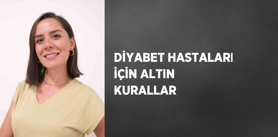 DİYABET HASTALARI İÇİN ALTIN KURALLAR