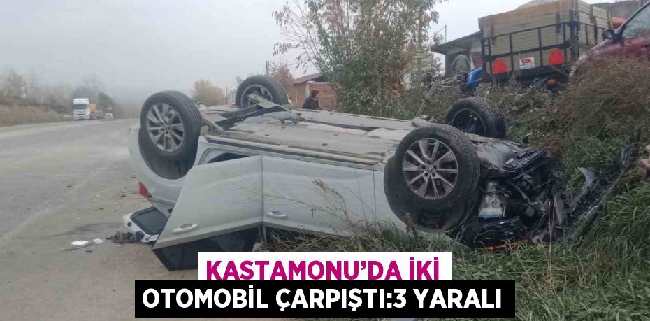 KASTAMONU’DA İKİ OTOMOBİL ÇARPIŞTI:3 YARALI