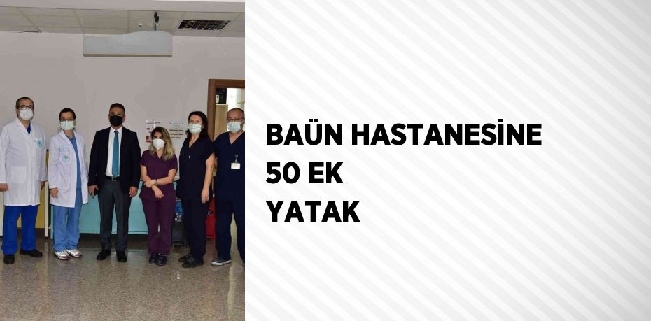 BAÜN HASTANESİNE 50 EK YATAK