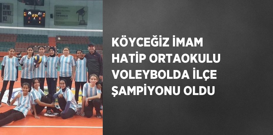 KÖYCEĞİZ İMAM HATİP ORTAOKULU VOLEYBOLDA İLÇE ŞAMPİYONU OLDU