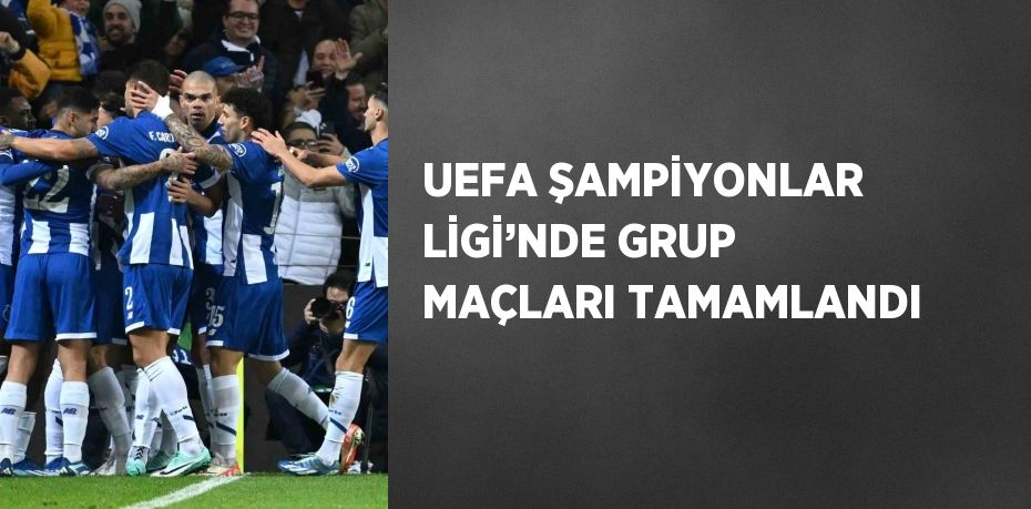 UEFA ŞAMPİYONLAR LİGİ’NDE GRUP MAÇLARI TAMAMLANDI