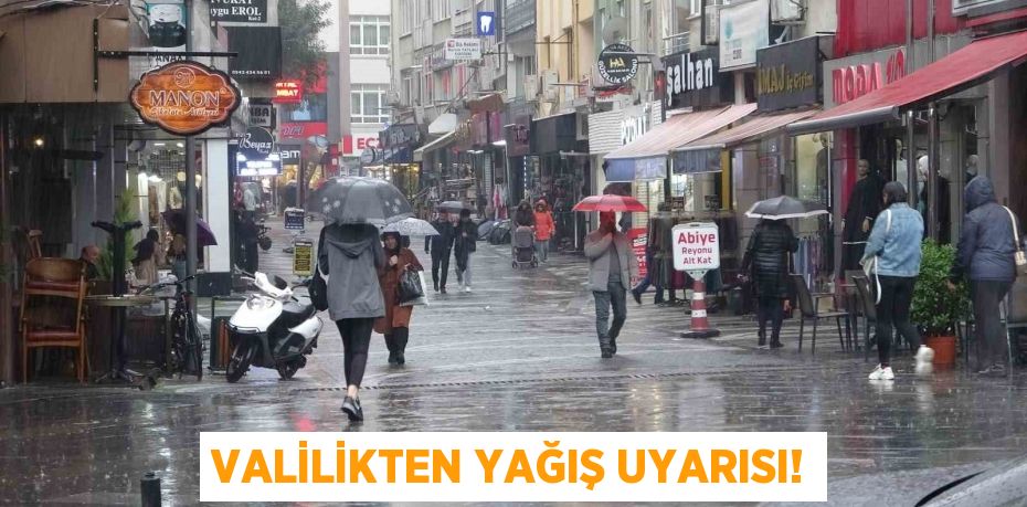 VALİLİKTEN YAĞIŞ UYARISI!