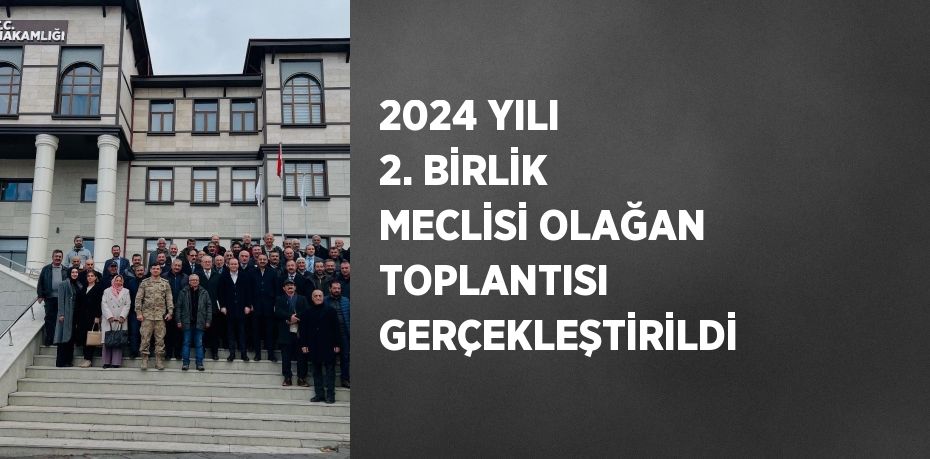 2024 YILI 2. BİRLİK MECLİSİ OLAĞAN TOPLANTISI GERÇEKLEŞTİRİLDİ