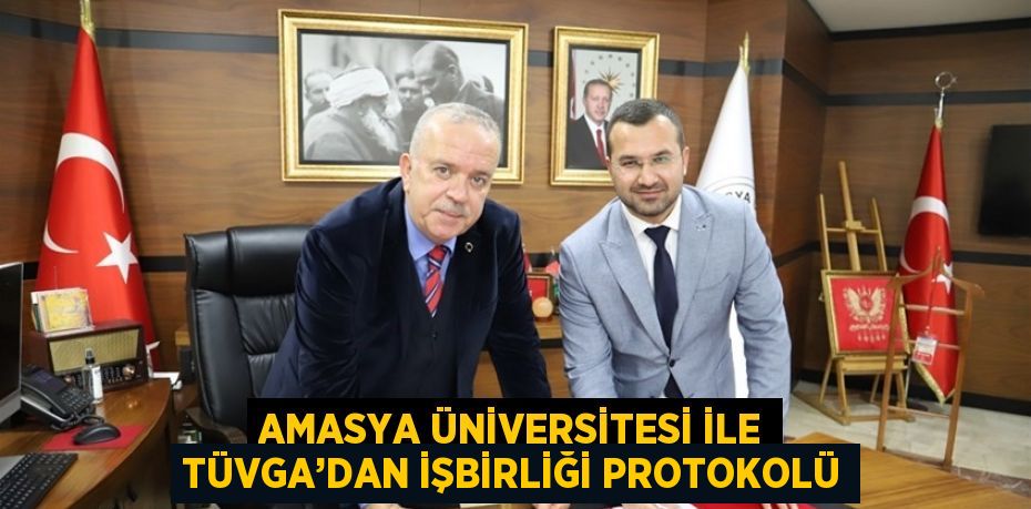 AMASYA ÜNİVERSİTESİ İLE TÜVGA’DAN İŞBİRLİĞİ PROTOKOLÜ