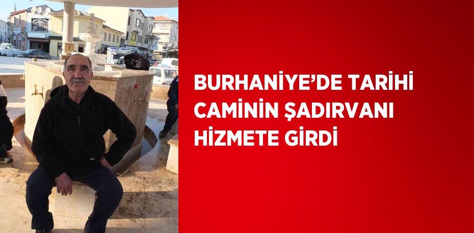 BURHANİYE’DE TARİHİ CAMİNİN ŞADIRVANI HİZMETE GİRDİ