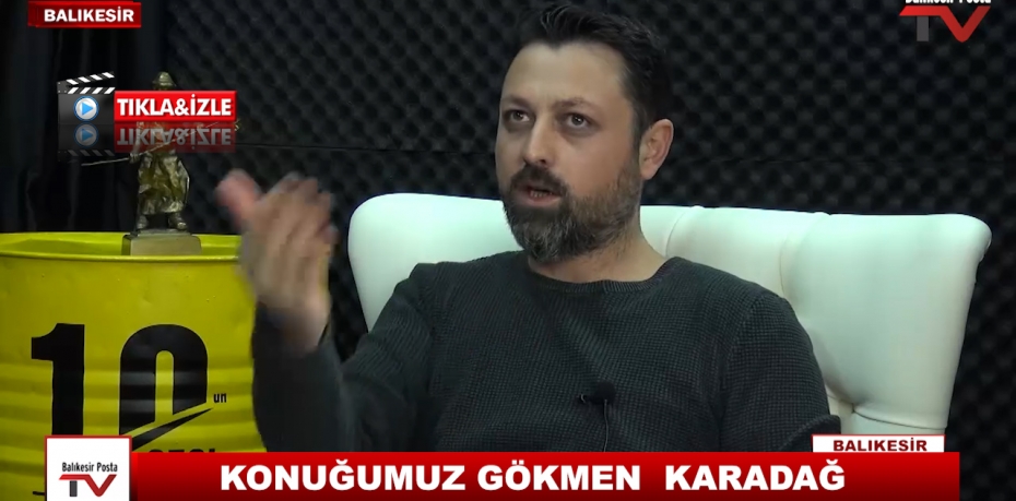 KONUĞUMUZ GÖKMEN  KARADAĞ 8