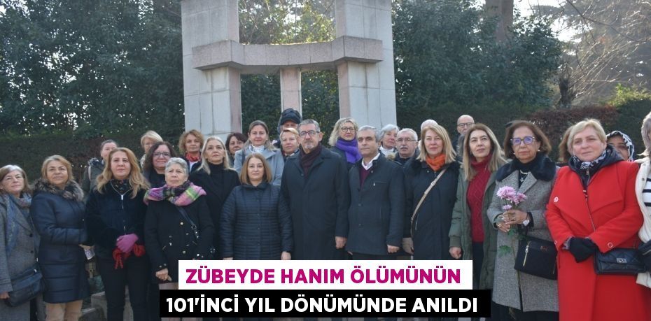 ZÜBEYDE HANIM ÖLÜMÜNÜN 101’İNCİ YIL DÖNÜMÜNDE ANILDI