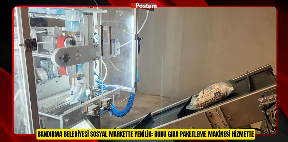 BANDIRMA BELEDİYESİ SOSYAL MARKETTE YENİLİK: KURU GIDA PAKETLEME MAKİNESİ HİZMETTE