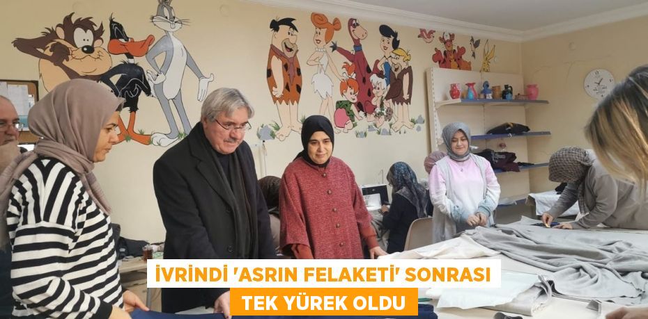 İVRİNDİ “ASRIN FELAKETİ” SONRASI  TEK YÜREK OLDU