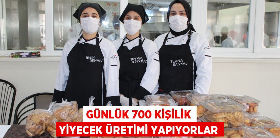 Günlük 700 kişilik yiyecek üretimi yapıyorlar