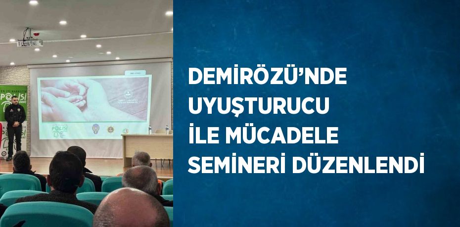 DEMİRÖZÜ’NDE UYUŞTURUCU İLE MÜCADELE SEMİNERİ DÜZENLENDİ