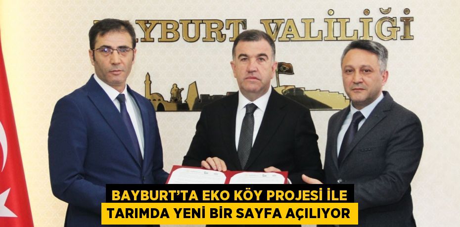 BAYBURT’TA EKO KÖY PROJESİ İLE TARIMDA YENİ BİR SAYFA AÇILIYOR