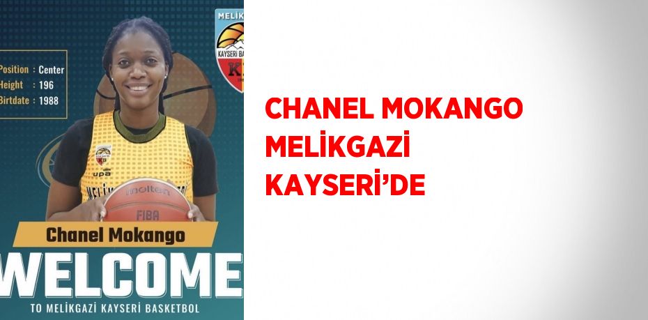 CHANEL MOKANGO MELİKGAZİ KAYSERİ’DE