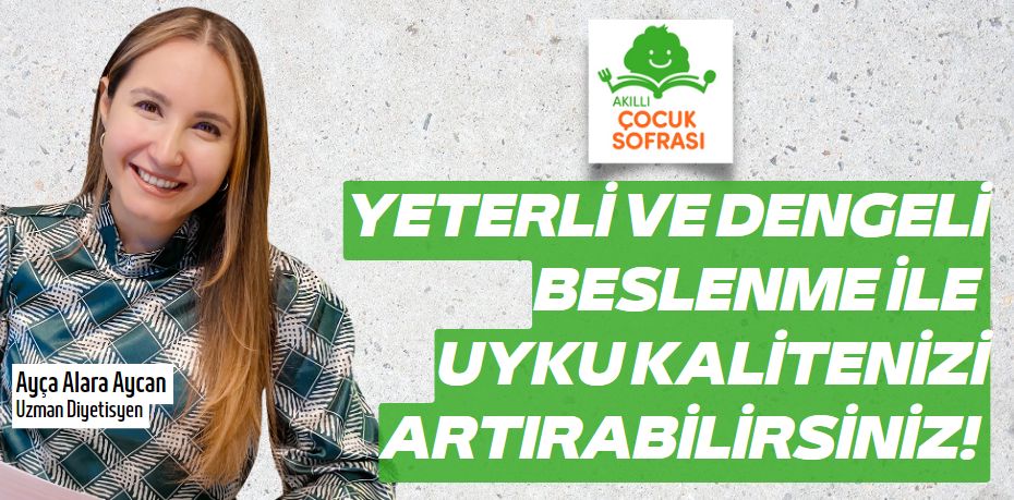 Yeterli ve dengeli beslenme ile uyku kalitenizi artırabilirsiniz!