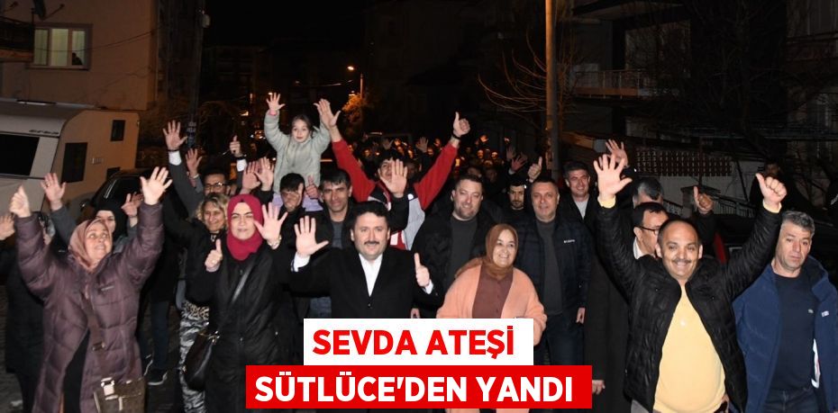 SEVDA ATEŞİ SÜTLÜCE’DEN YANDI