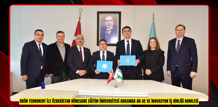 BAÜN TEKNOKENT İLE ÖZBEKİSTAN RÖNESANS EĞİTİM ÜNİVERSİTESİ ARASINDA AR-GE VE İNOVASYON İŞ BİRLİĞİ HAMLESİ