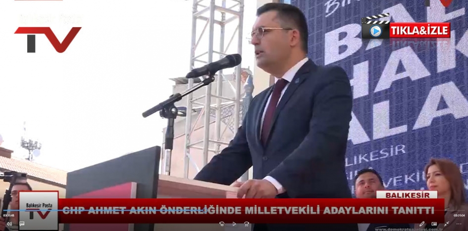 CHP AHMET AKIN ÖNDERLİĞİNDE MİLLETVEKİLİ ADAYLARINI TANITTI