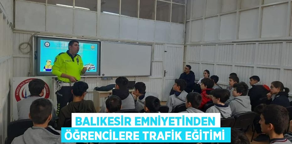 Balıkesir Emniyetinden öğrencilere trafik eğitimi