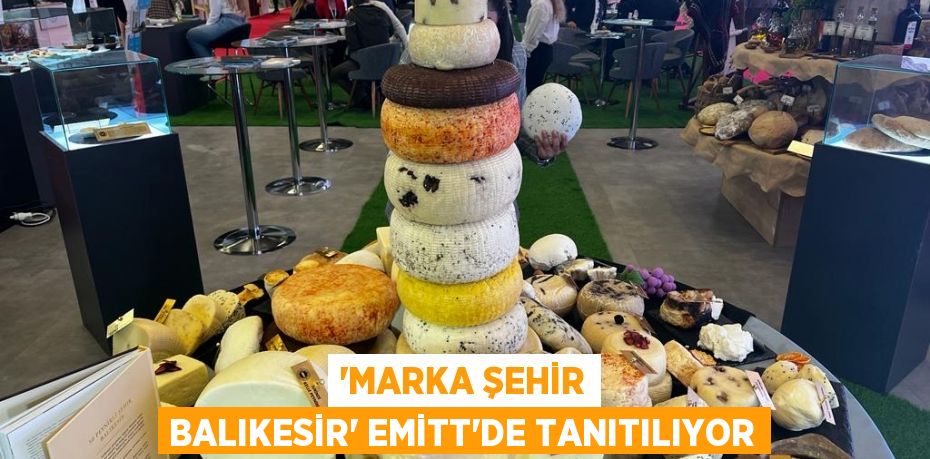 'Marka Şehir Balıkesir’ EMİTT'de Tanıtılıyor