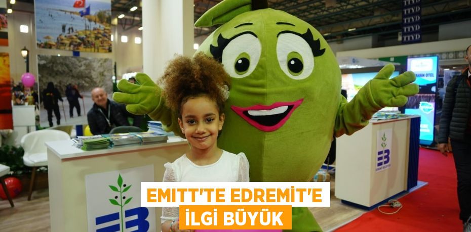 EMITT’TE EDREMİT’E İLGİ BÜYÜK