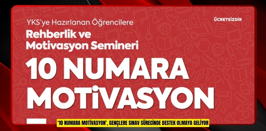 ‘10 Numara Motivasyon’, gençlere sınav sürecinde destek olmaya geliyor