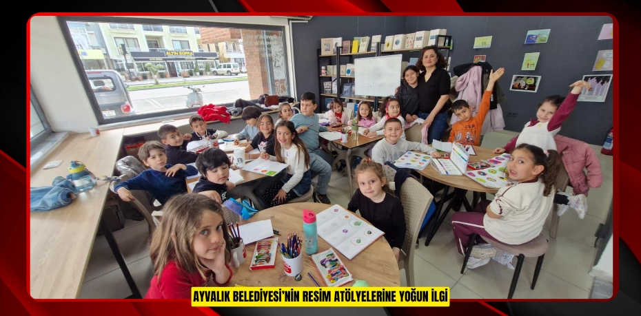 AYVALIK BELEDİYESİ’NİN RESİM ATÖLYELERİNE YOĞUN İLGİ