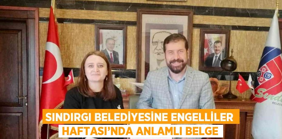 SINDIRGI BELEDİYESİNE ENGELLİLER HAFTASI’NDA ANLAMLI BELGE