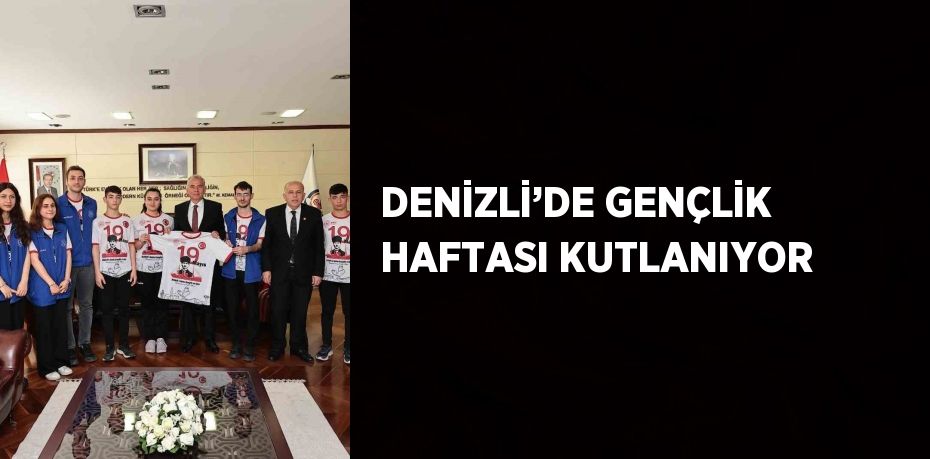 DENİZLİ’DE GENÇLİK HAFTASI KUTLANIYOR