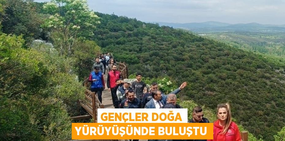 Gençler doğa yürüyüşünde buluştu