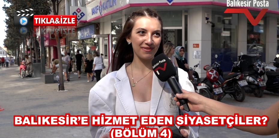 BALIKESİR'E HİZMET EDEN SİYASİLER? (BÖLÜM 4)