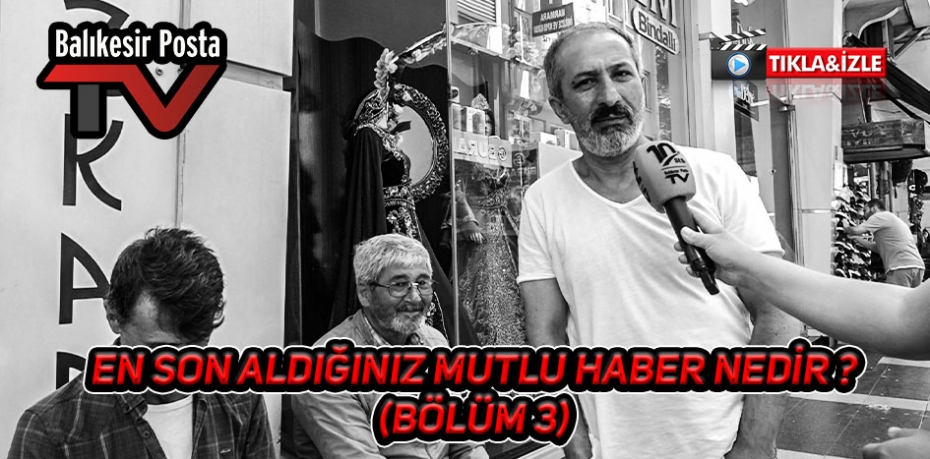 EN SON ALDIĞINIZ MUTLU HABER NEDİR ? 3