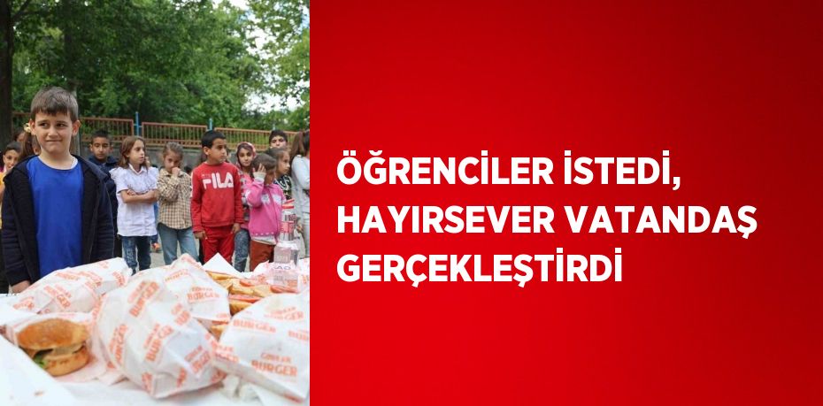 ÖĞRENCİLER İSTEDİ, HAYIRSEVER VATANDAŞ GERÇEKLEŞTİRDİ