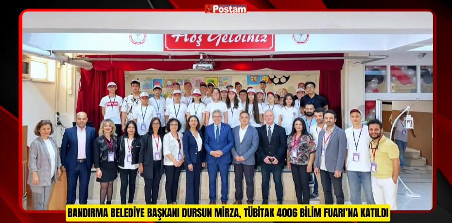 BANDIRMA BELEDİYE BAŞKANI DURSUN MİRZA, TÜBİTAK 4006 BİLİM FUARI’NA KATILDI