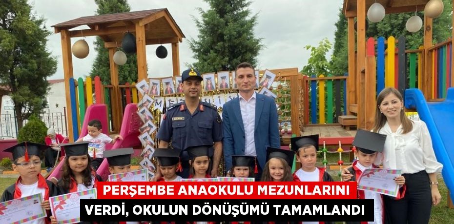 PERŞEMBE ANAOKULU MEZUNLARINI VERDİ, OKULUN DÖNÜŞÜMÜ TAMAMLANDI