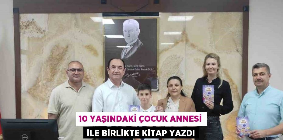 10 YAŞINDAKİ ÇOCUK ANNESİ İLE BİRLİKTE KİTAP YAZDI