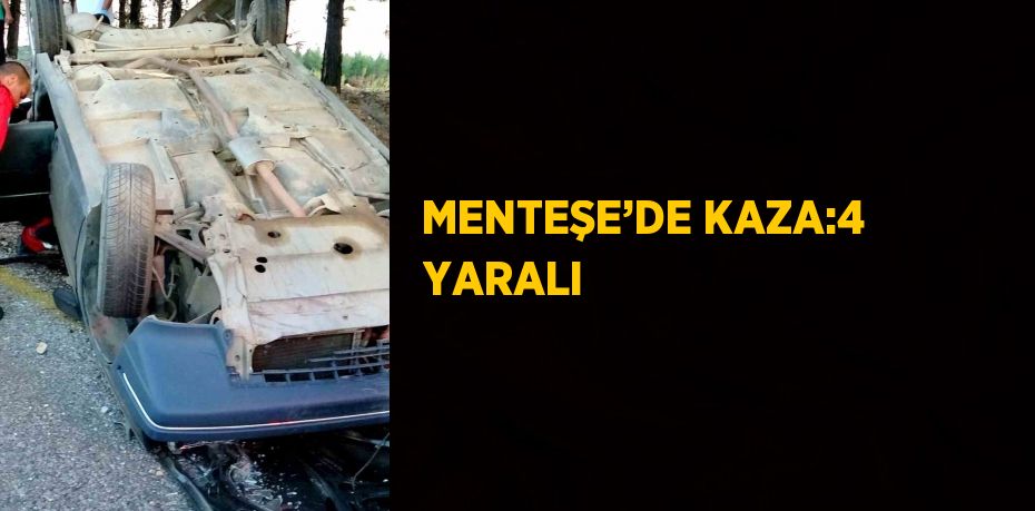 MENTEŞE’DE KAZA:4 YARALI