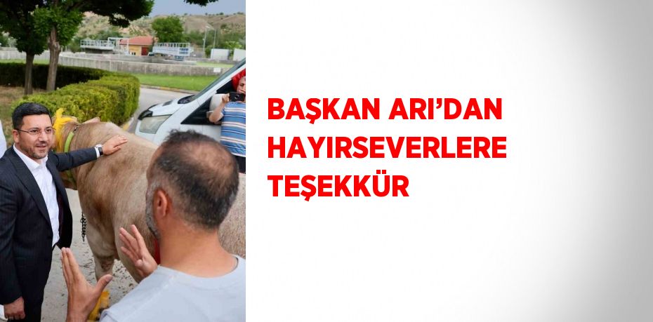 BAŞKAN ARI’DAN HAYIRSEVERLERE TEŞEKKÜR