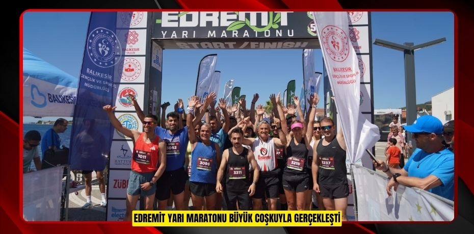 EDREMİT YARI MARATONU BÜYÜK COŞKUYLA GERÇEKLEŞTİ